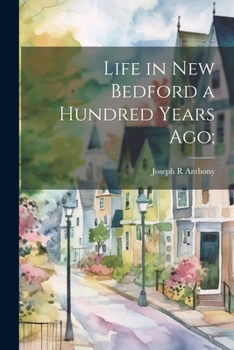 Paperback Life in New Bedford a Hundred Years ago; Book