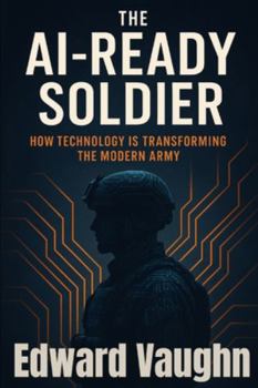 Paperback The AI-Ready Soldier: How Technology Is Transforming The Modern Army Book