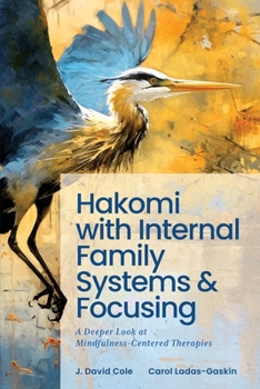 Paperback Hakomi with Internal Family Systems and Focusing: A Deeper Look at Mindfulness-Centered Therapies Book
