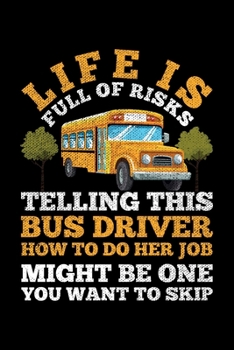 Paperback Life Is Full Of Risks Telling This Bus Driver How To Do Her Job Might Be One You Want To Skip: Lined A5 Notebook for Bus Drivers Book