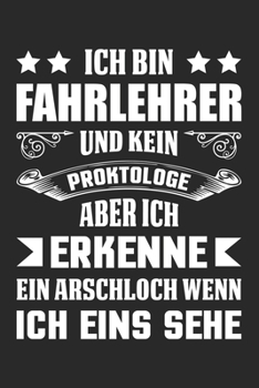 Paperback Ich Bin Fahrlehrer Und Kein Proktologe Aber Ich Erkenne Ein Arschloch Wenn Ich Eins Sehe: Din A5 Heft Kariert (Karos) F?r Jeden Fahrlehrer - Notizbuch [German] Book