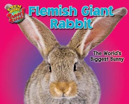 Library Binding Flemish Giant Rabbit: The World's Biggest Bunny Book