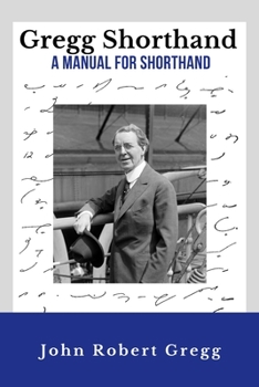 Paperback Gregg Shorthand - A Manual for Shorthand (Annotated): A Shorthand Steno Book - Learn To Write More Quickly - Original 1916 Edition - 50 Practice Pages Book