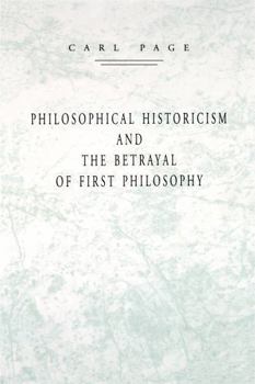 Hardcover Philosophical Historicism and the Betrayal of First Philosophy Book