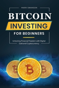 Paperback Bitcoin Investing for Beginners: Unlocking Financial Freedom with Digital Gold and Cryptocurrency Book