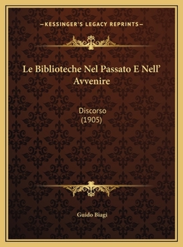 Le Biblioteche Nel Passato E Nell' Avvenire: Discorso (1905)