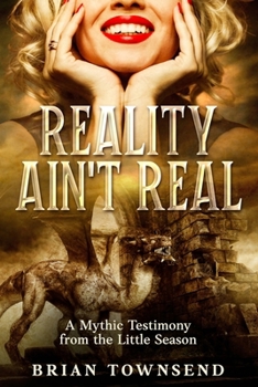 Paperback Reality Ain't Real: A Mythic Testimony from the Little Season Book