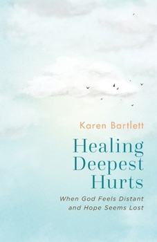 Paperback Healing Deepest Hurts: When God Feels Distant and Hope Seems Lost Book