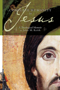 Paperback Complete Humanity in Jesus: A Theological Memoir Book