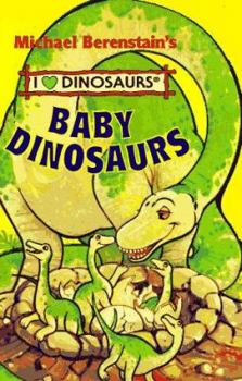 Baby Dinosaurs (Michael Berenstain's I Love Dinosaurs) - Book  of the I Love Dinosaurs