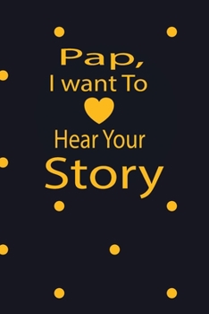 Paperback pap, I want to hear your story: A guided journal to tell me your memories, keepsake questions.This is a great gift to Dad, grandpa, granddad, father a Book