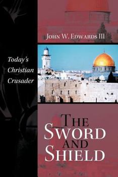 Paperback The Sword and Shield: Today's Christian Crusader Book