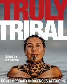 Hardcover Truly Tribal: Contemporary Indigenous Tattooing Book