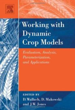 Hardcover Working with Dynamic Crop Models: Evaluation, Analysis, Parameterization, and Applications Book