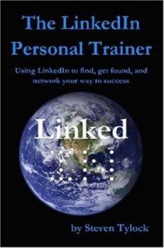 Paperback The LinkedIn Personal Trainer: Using Linkedin to Find, Get Found, and Network Your Way to Success Book