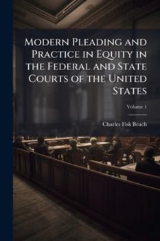 Modern Pleading and Practice in Equity in the Federal and State Courts of the United States, Volume 1