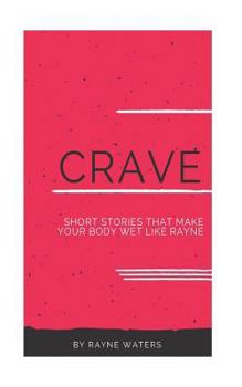 Paperback C.R.A.V.E: Short stories that make your body wet like rayne Book