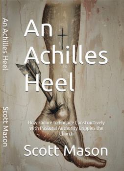 Paperback An Achilles Heel: How Failure to Engage Constructively with Pastoral Authority Cripples the Church Book