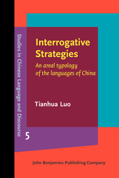 Interrogative Strategies: An Areal Typology of the Languages of China - Book #5 of the Studies in Chinese Language and Discourse