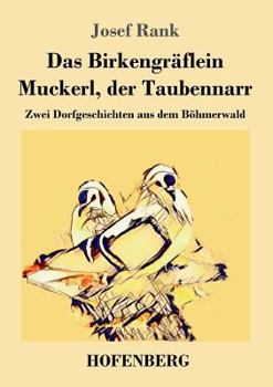 Paperback Das Birkengräflein / Muckerl, der Taubennarr: Zwei Dorfgeschichten aus dem Böhmerwald [German] Book