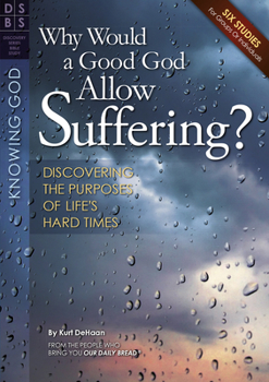 Paperback Why Would a Good God Allow Suffering?: Discovering the Purposes of Life's Hard Times Book