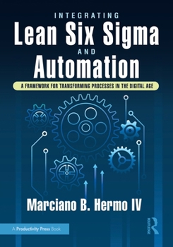 Paperback Integrating Lean Six Sigma and Automation: A Framework for Transforming Processes in the Digital Age Book