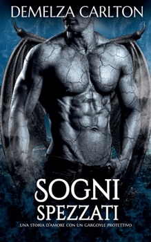 Paperback Sogni Spezzati: Una storia d'amore con un gargoyle protettivo [Italian] Book