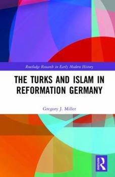 Hardcover The Turks and Islam in Reformation Germany Book
