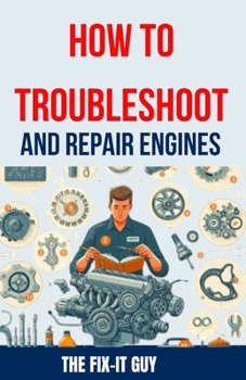 Paperback How to Troubleshoot and Repair Engines: The Ultimate Guide to Diagnosing Engine Problems, Rebuilding Components, and Maintaining Performance for Auto Book