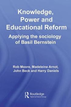 Hardcover Knowledge, Power and Educational Reform: Applying the Sociology of Basil Bernstein Book