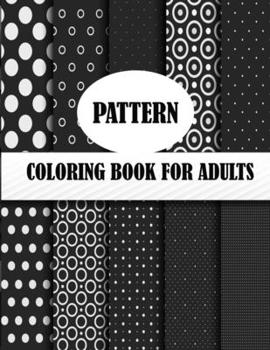 Paperback Pattern Coloring Book For Adults: 50 unique pattern designs, a mind relaxation and stress relive coloring book with fun and joy Book