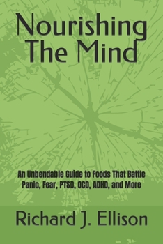 Paperback Nourishing The Mind: An Unbendable Guide to Foods That Battle Panic, Fear, PTSD, OCD, ADHD, and More Book