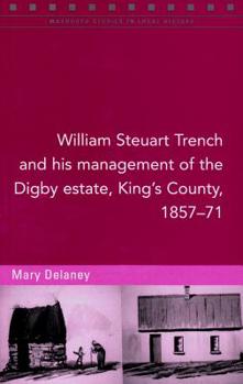 Paperback William Steuart Trench and His Management of the Digby Estate, King's County, 1857-71: Volume 101 Book