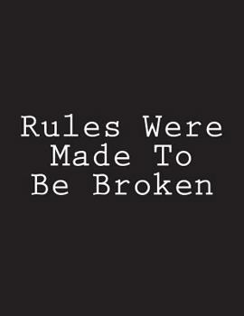 Paperback Rules Were Made To Be Broken: Notebook Large Size 8.5 x 11 Ruled 150 Pages Book