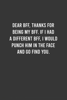 Dear Best Friend, Thanks For Being My Best Friend - Funny Notebook,  Funny Gift For Women Best Friend, Thank You/Appreciation Gift for Male Best Friend: 6"x9" Lined Blank 100 Pages Notebook