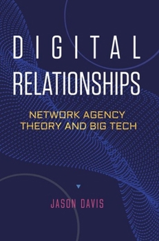 Hardcover Digital Relationships: Network Agency Theory and Big Tech Book