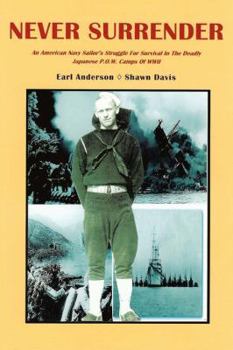 Paperback Never Surrender: An American Navy Sailor's Struggle For Survival in the Deadly Japanese P.O.W. Camps of WW II Book