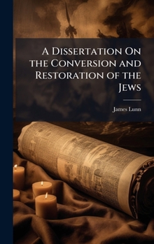 Hardcover A Dissertation On the Conversion and Restoration of the Jews Book