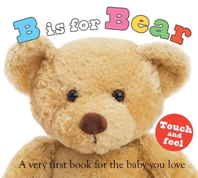 Unknown Binding B Is for Bear (ABC Touch & Feel): A Very First Book for the Baby You Love Book