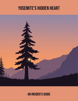 Paperback Yosemite'S Hidden Heart: An Insider'S Guide Book
