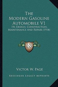 Paperback The Modern Gasoline Automobile V1: Its Design, Construction, Maintenance And Repair (1914) Book