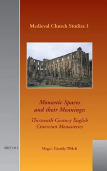 Hardcover MCS 01 Monastic Spaces and Their Meanings, Cassidy-Welch: Thirteenth-Century English Cistercian Monasteries Book