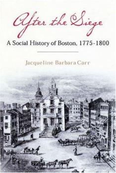Hardcover After the Siege: A Social History of Boston, 1775-1800 Book