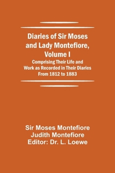 Paperback Diaries of Sir Moses and Lady Montefiore, Volume I Comprising Their Life and Work as Recorded in Their Diaries From 1812 to 1883 Book