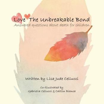 Paperback Love The Unbreakable Bond: Answered questions about death for children Book