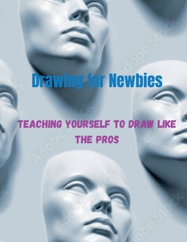 Paperback Drawing for newbies: Teach yourself how to draw like the pros Book