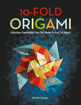 Hardcover 10-Fold Origami: Fabulous Paperfolds You Can Make in Just 10 Steps!: Origami Book with 26 Projects: Perfect for Origami Beginners, Chil Book