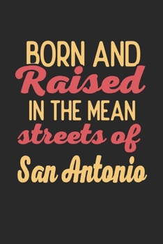 Born And Raised In The Mean Streets Of San Antonio: 6x9 | notebook | dot grid | city of birth