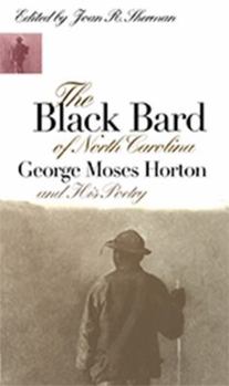 The Black Bard of North Carolina: George Moses Horton and His Poetry (Chapel Hill Books) - Book  of the Chapel Hill Books