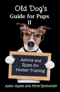 Paperback Old Dog's Guide for Pups II: Advice and Rules for Human Training Book